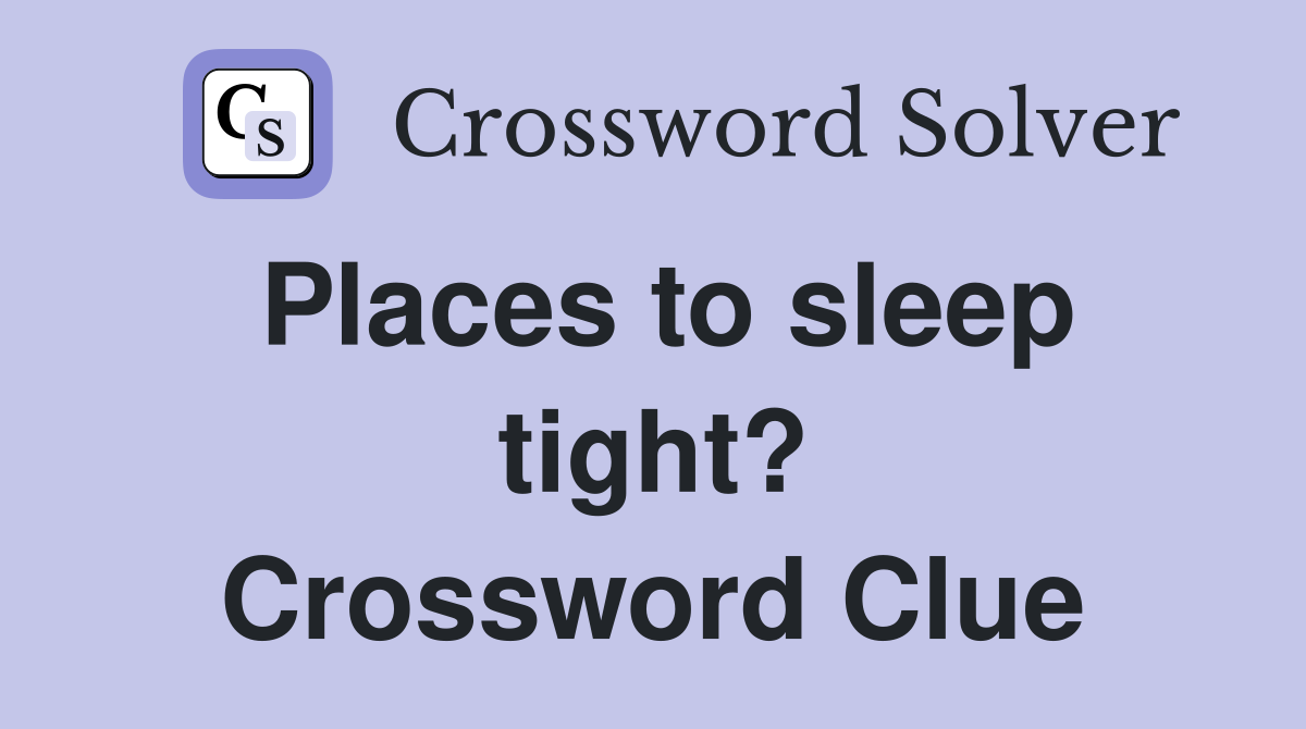 Places to sleep tight? Crossword Clue Answers Crossword Solver